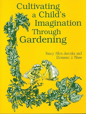 cover image of Cultivating a Child's Imagination Through Gardening